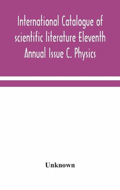 International catalogue of scientific literature Eleventh Annual Issue C. Physics - Unknown