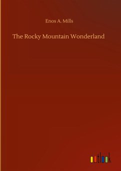 The Rocky Mountain Wonderland - Mills, Enos A.