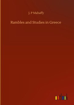 Rambles and Studies in Greece - Mahaffy, J. P