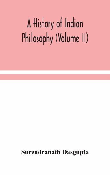 A history of Indian philosophy (Volume II) A history of Indian philosophy (Volume II)