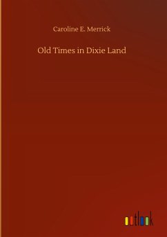 Old Times in Dixie Land - Merrick, Caroline E.