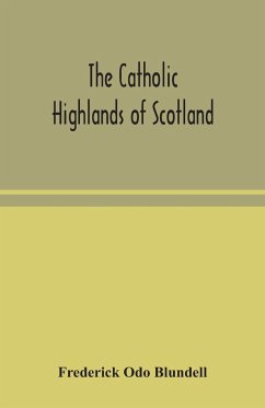 The Catholic Highlands of Scotland; The Western Highlands and Islands - Odo Blundell, Frederick