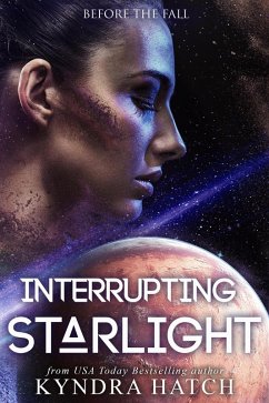 Interrupting Starlight (Before The Fall, #1) (eBook, ePUB) - Hatch, Kyndra