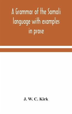 A grammar of the Somali language with examples in prose and verse and an account of the Yibir and Midgan dialects - W. C. Kirk, J.