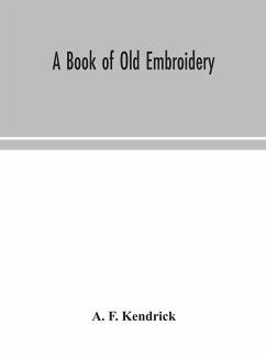 A book of old embroidery - F. Kendrick, A.