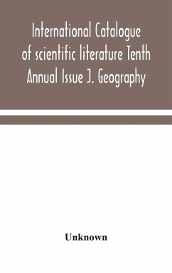International catalogue of scientific literature Tenth Annual Issue J. Geography - Unknown