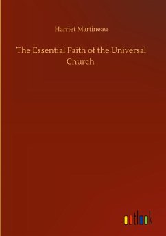 The Essential Faith of the Universal Church - Martineau, Harriet