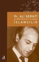 Dr. Ali Seriati ve Bir Ideoloji Olarak Islamcilik - Cesur, Ertugrul
