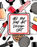 All My Nail Art Design Shit: Style Painting Projects Technicians Crafts and Hobbies Air Brush