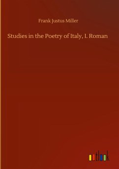 Studies in the Poetry of Italy, I. Roman - Miller, Frank Justus