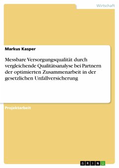 Messbare Versorgungsqualität durch vergleichende Qualitätsanalyse bei Partnern der optimierten Zusammenarbeit in der gesetzlichen Unfallversicherung (eBook, PDF) - Kasper, Markus