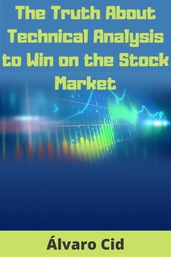 The Truth About Technical Analysis to Win on the Stock Market (eBook, ePUB) - Cid, Álvaro