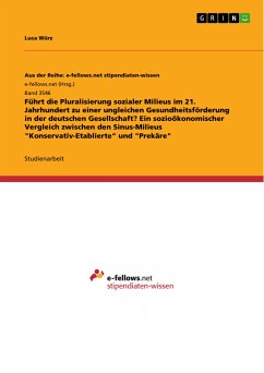 Führt die Pluralisierung sozialer Milieus im 21. Jahrhundert zu einer ungleichen Gesundheitsförderung in der deutschen Gesellschaft? Ein sozioökonomischer Vergleich zwischen den Sinus-Milieus &quote;Konservativ-Etablierte&quote; und &quote;Prekäre&quote; (eBook, PDF)
