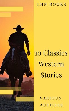 10 Classics Western Stories (eBook, ePUB) - Books, Lhn; Ryan, Marah Ellis; Adams, Andy; Balch, Frederic Homer; Bower, B. M.; Coolidge, Dane; Cooper, James Fenimore; Harte, Bret; Irving, Washington; Merwin, Samuel