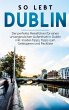 So lebt Dublin: Der perfekte... - Bild 1