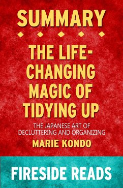 The Life-Changing Magic of Tidying Up: The Japanese Art of Decluttering and Organizing by Marie Kondo: Summary by Fireside Reads (eBook, ePUB)