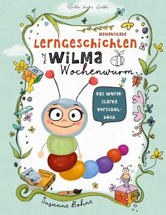 Lerngeschichten mit Wilma Wochenwurm - Das wurmstarke Vorschulbuch - Bohne, Susanne