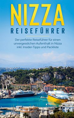 Nizza Reiseführer: Der perfekte Reiseführer für einen unvergesslichen Aufenthalt in Nizza inkl. Insider-Tipps und Packliste - Poth, Charlotte