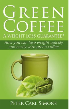 Green Coffee - A weight loss guarantee? - Simons, Peter Carl