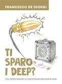 Ti sparo i Deep? (eBook, ePUB)