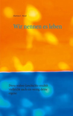 Wir nennen es leben (eBook, ePUB) - Bund, Martina C.