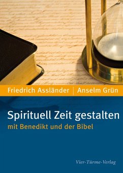 Spirituell Zeit gestalten mit Benedikt und der Bibel (eBook, PDF) - Grün, Anselm; Assländer, Friedrich