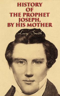 History of the Prophet Joseph, by His Mother (eBook, ePUB) - Smith, Lucy