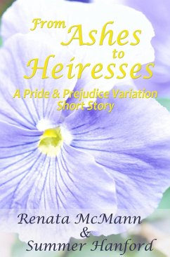 From Ashes to Heiresses: A Pride and Prejudice Variation Short Story (eBook, ePUB) - McMann, Renata; Hanford, Summer