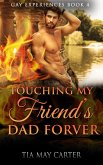 Touching My Friend's Dad Forever (Gay Experiences, #4) (eBook, ePUB)