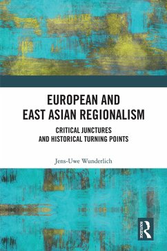European and East Asian Regionalism (eBook, ePUB) - Wunderlich, Jens-Uwe