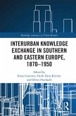 Interurban Knowledge Exchange in Southern and Eastern Europe, 1870-1950 (eBook, ePUB)
