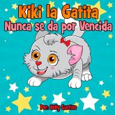 Kiki la gatita nunca se da por vencida (Spanish Books for Kids, Español Libros para Niños, #1) (eBook, ePUB)