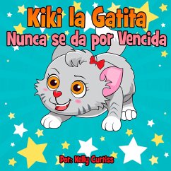 Kiki la gatita nunca se da por vencida (Spanish Books for Kids, Español Libros para Niños, #1) (eBook, ePUB) - Curtiss, Kelly