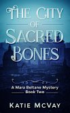 The City of Sacred Bones (Mara Beltane Mystery Series, #2) (eBook, ePUB) The City of Sacred Bones (Mara Beltane Mystery Series, #2) (eBook, ePUB)