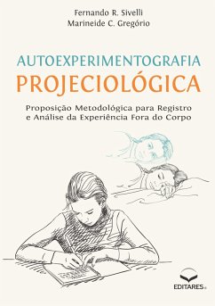 Autoexperimentografia Projeciológica (eBook, ePUB) - Sivelli, Fernando R.; Gregório, Marineide C.