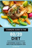 Complete Guide to the 80/20 Diet: A Beginners Guide & 7-Day Meal Plan for Weight Loss (eBook, ePUB) Complete Guide to the 80/20 Diet: A Beginners Guide & 7-Day Meal Plan for Weight Loss (eBook, ePUB)