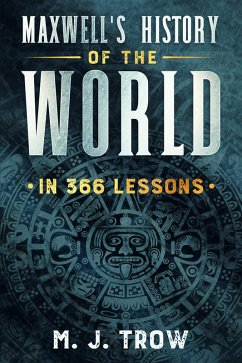 Maxwell's History of the World in 366 Lessons (eBook, ePUB) - Trow, M. J.
