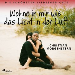 Wohne in mir wie das Licht in der Luft. Die schönsten Liebesgedichte (MP3-Download) - Morgenstern, Christian