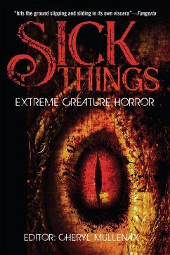 Sick Things: An Anthology of Extreme Creature Horror (eBook, ePUB) - Shirley, John; Wood, Simon; Chandler, Randy; Curran, Tim; Boatman, Michael