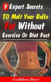 9 Expert Secrets to melt your belly fat without exercise (eBook, ePUB) 9 Expert Secrets to melt your belly fat without exercise (eBook, ePUB)