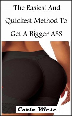 The Easiest And Quickest Method To Get A Bigger Ass (eBook, ePUB) - Wiese, Carla