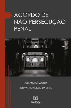 Acordo de não persecução Penal (eBook, ePUB) - Bizzotto, Alexandre; Silva, Denival Francisco da