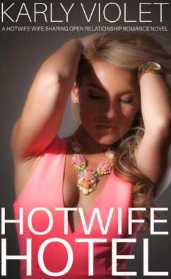 Hotwife Hotel - A Hotwife Wife Sharing Open Relationship Romance Novel (eBook, ePUB) - Violet, Karly