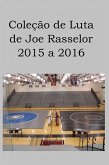 Coleção de Luta de Joe Rasselor: 2015 a 2016 (eBook, ePUB)