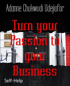 Turn your Passion to your Business (eBook, ePUB) - Chukwudi Udejiofor, Adanne