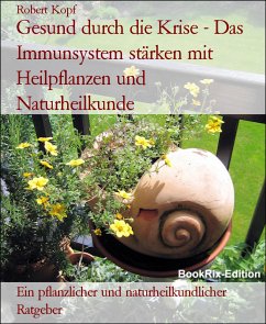Gesund durch die Krise - Das Immunsystem stärken mit Heilpflanzen und Naturheilkunde (eBook, ePUB) - Kopf, Robert