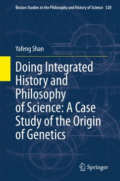 Doing Integrated History and Philosophy of Science: A Case Study of the Origin of Genetics (eBook, PDF) - Shan, Yafeng