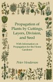 Propagation of Plants by Cuttings, Layers, Division, and Seed - With Information on Propagation for the Home Gardener (eBook, ePUB)
