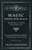 Magic, White and Black - The Science on Finite and Infinite Life - Containing Practical Hints for Students of Occultism (eBook, ePUB)