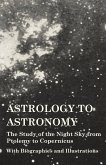 Astrology to Astronomy - The Study of the Night Sky from Ptolemy to Copernicus - With Biographies and Illustrations (eBook, ePUB)